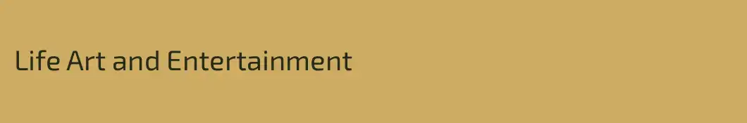 Life Art and Entertainment